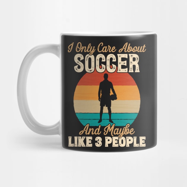 I Only Care About Soccer and Maybe Like 3 People print by theodoros20